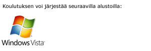 Koulutus voidaan järjestää seuraavilla alustoilla: Windows Vista